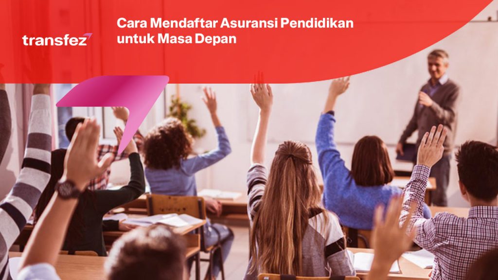 Cara Mendaftar Asuransi Pendidikan Untuk Masa Depan Terjamin