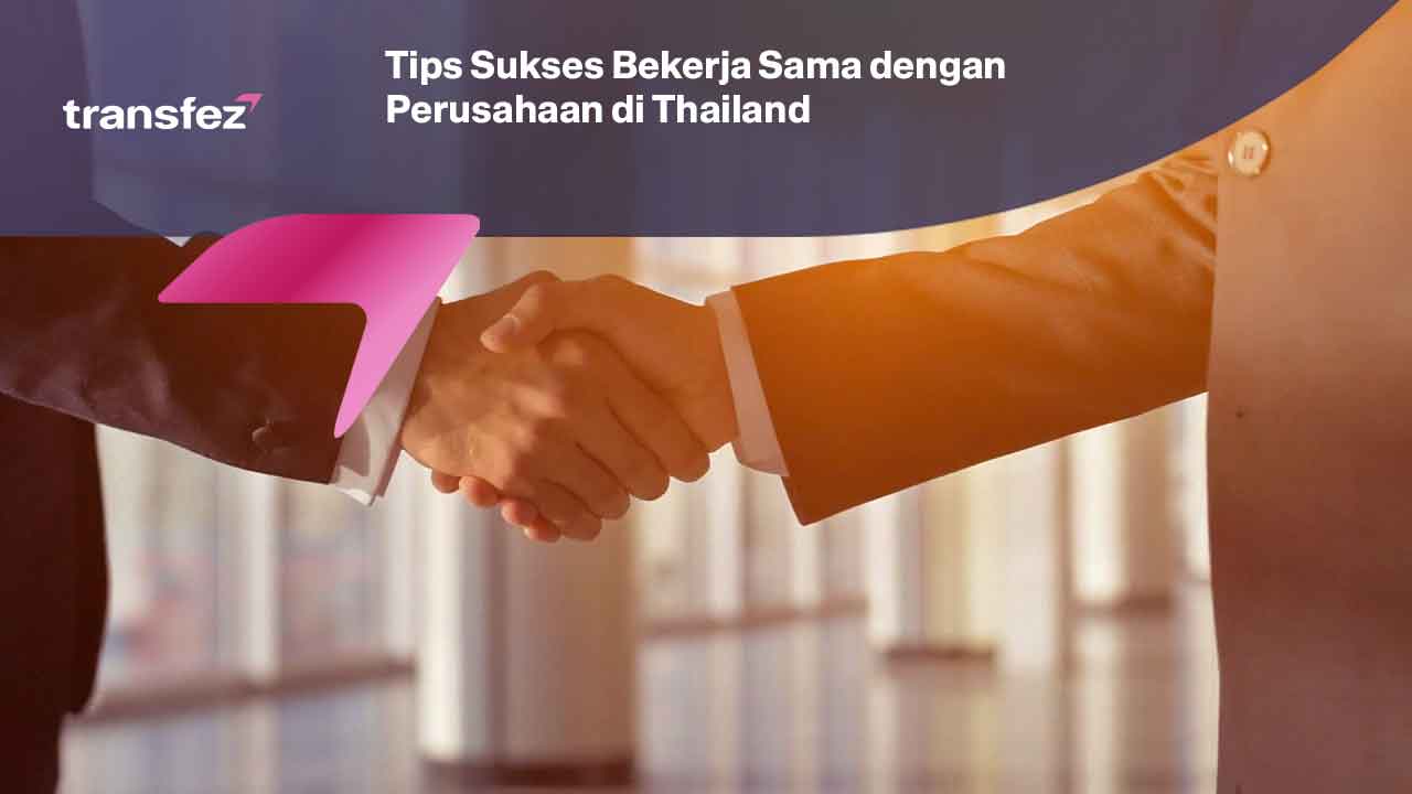 Tips Sukses Bekerja Sama dengan Perusahaan di Thailand