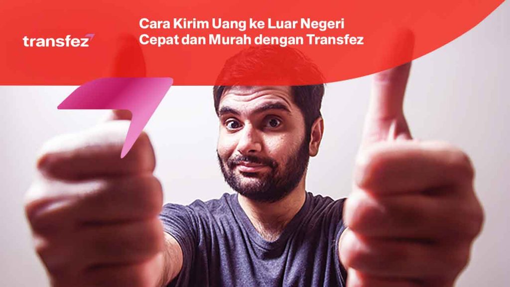 Cara Kirim Uang ke Luar Negeri Cepat dan Murah dengan Transfez