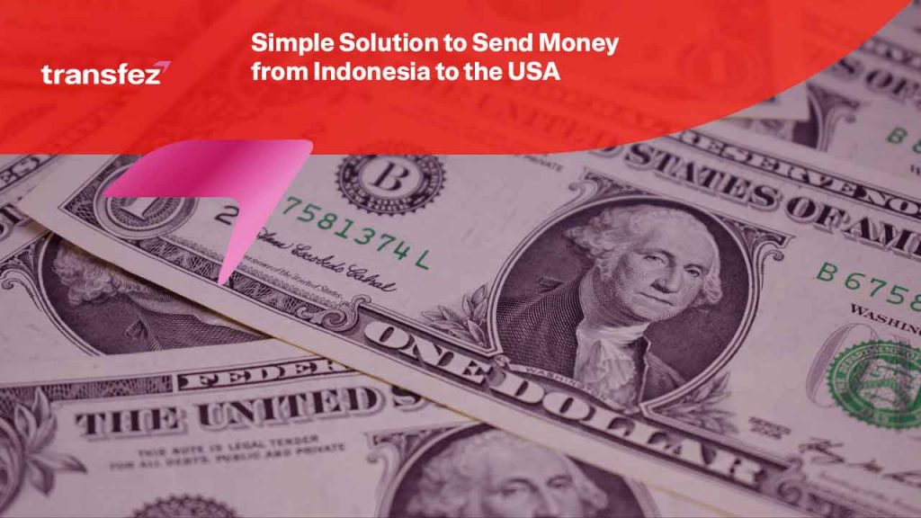 Simple Solution to Send Money from Indonesia to the USA