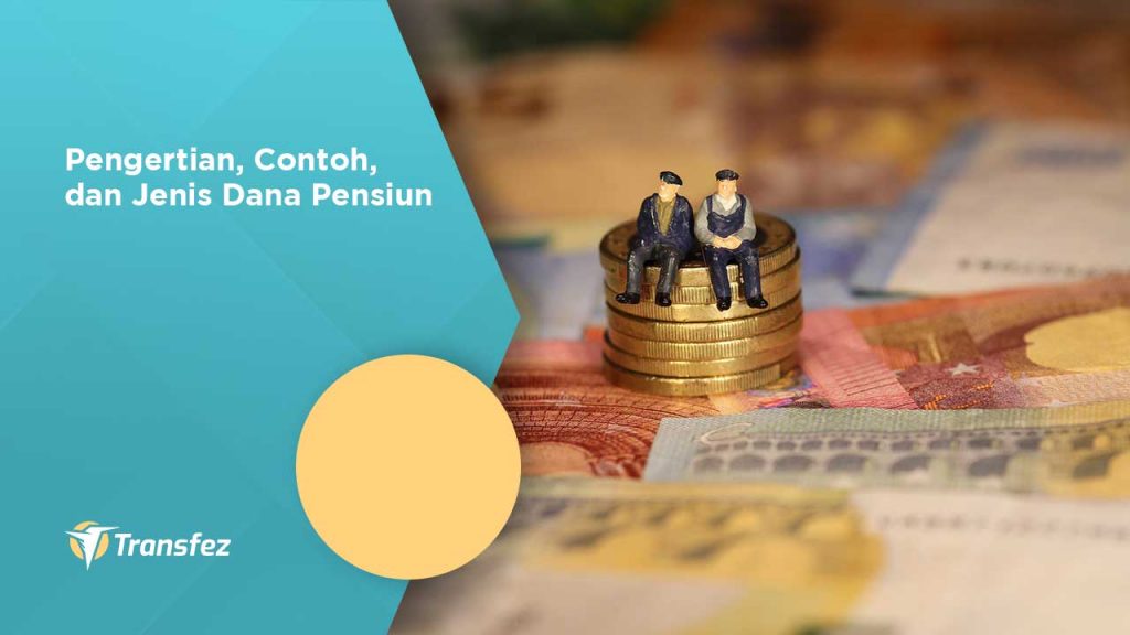 Pengertian Contoh Dan Jenis Dana Pensiun Transfez