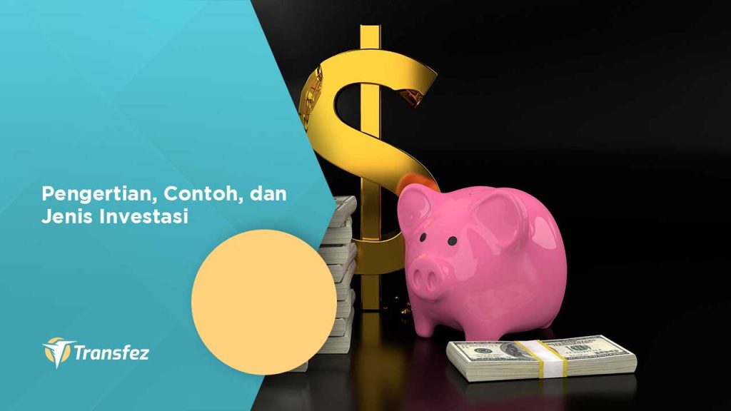 Pengertian, Contoh, Dan Jenis Investasi | Transfez