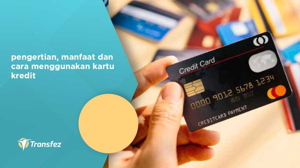 pengertian, manfaat dan cara menggunakan kartu kredit