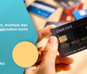 pengertian, manfaat dan cara menggunakan kartu kredit