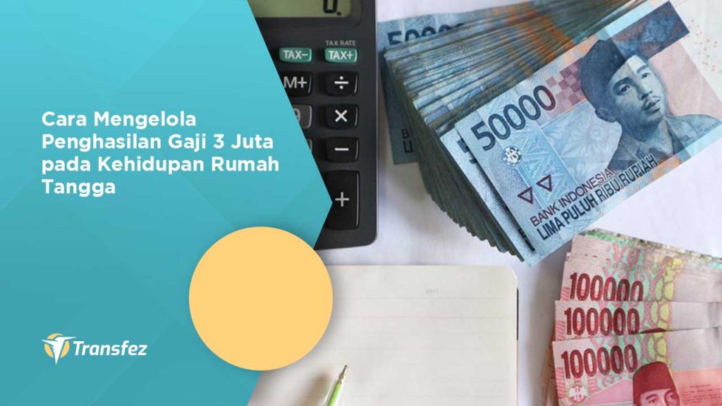 Cara Mengelola Penghasilan Gaji 3 Juta pada Kehidupan Rumah Tangga