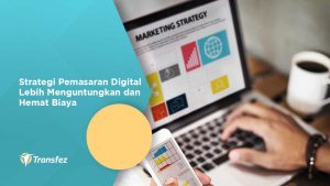 Strategi Pemasaran Digital Lebih Menguntungkan dan Hemat Biaya