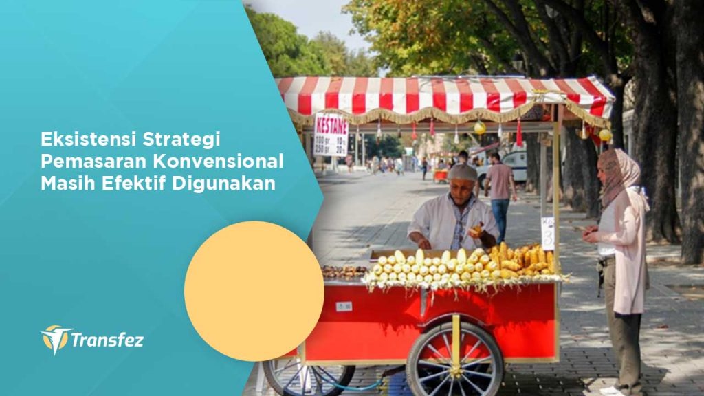 Eksistensi Strategi Pemasaran Konvensional Masih Efektif Digunakan