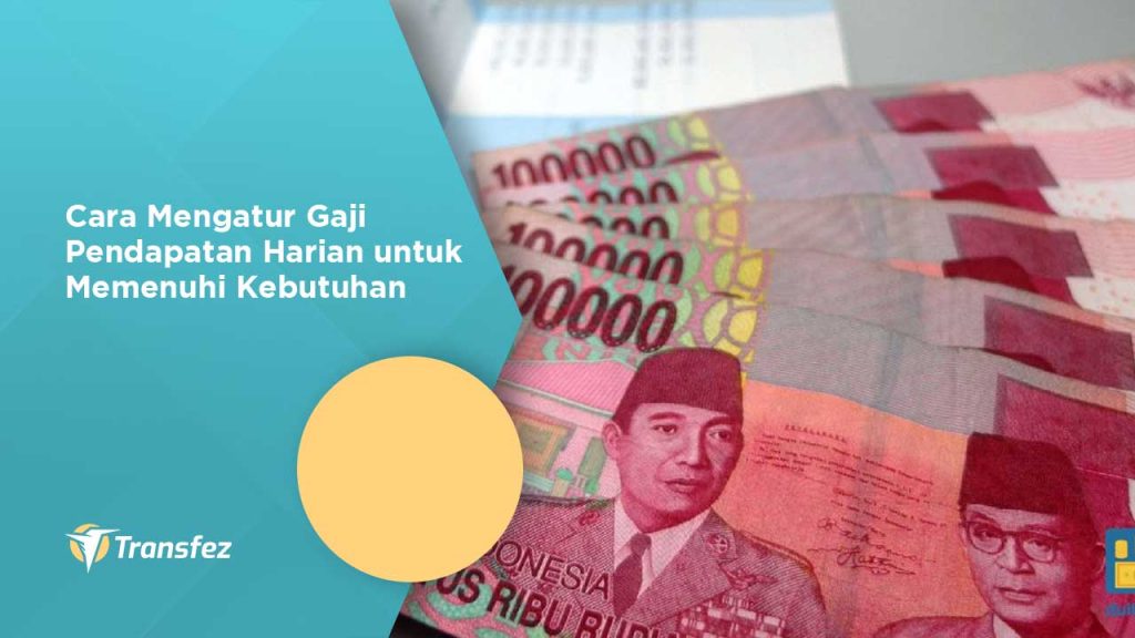 Cara Mengatur Gaji Pendapatan Harian untuk Memenuhi Kebutuhan