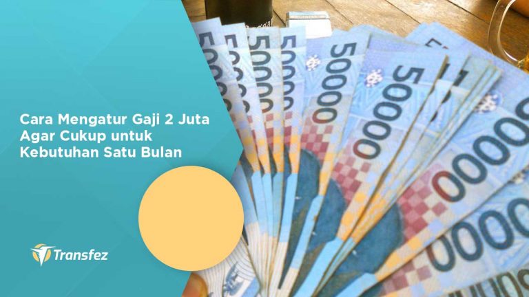 10 Cara Mengatur Gaji 2 Juta Agar Cukup Untuk Satu Bulan