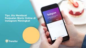 Tips Jitu Membuat Penjualan Bisnis Online di Instagram Meningkat