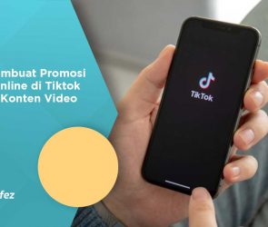 Cara Membuat Promosi Bisnis Online di Tiktok dengan Konten Video