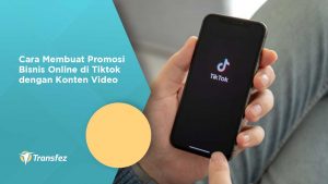 Cara Membuat Promosi Bisnis Online di Tiktok dengan Konten Video