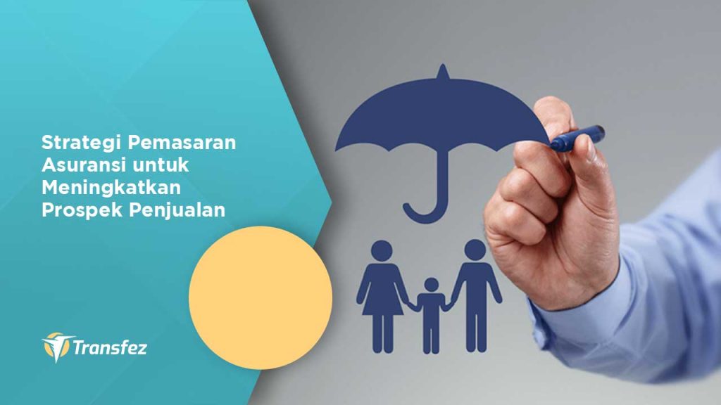 Strategi Pemasaran Asuransi untuk Meningkatkan Prospek Penjualan
