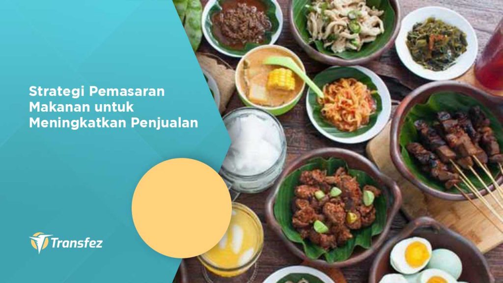 Strategi Pemasaran Makanan untuk Meningkatkan Penjualan