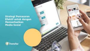 Strategi Pemasaran Efektif untuk dengan Memanfaatkan Media Sosial