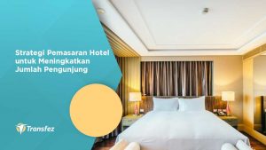 Strategi Pemasaran Hotel untuk Meningkatkan Jumlah Pengunjung