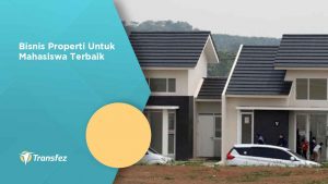 Bisnis Properti Untuk Mahasiswa Terbaik