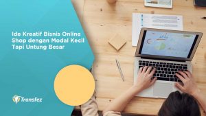 Ide Kreatif Bisnis Online Shop dengan Modal Kecil Tapi Untung Besar