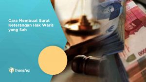 Cara Membuat Surat Keterangan Hak Waris yang Sah