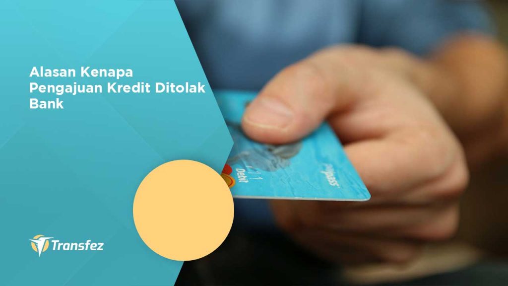 alasan kenapa pengajuan kredit ditolak bank
