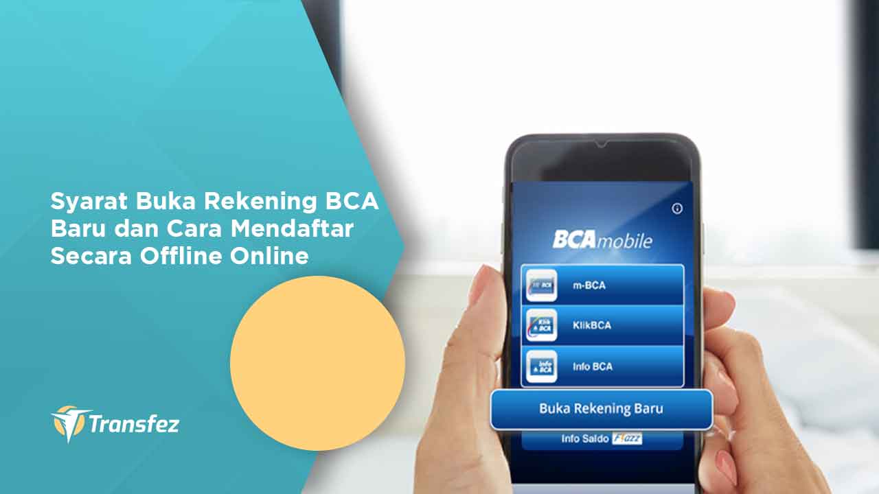 Syarat Buka Rekening BCA Baru dan Cara Mendaftar Secara Offline Online