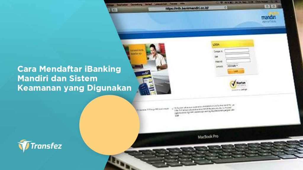 Cara Mendaftar iBanking Mandiri dan Sistem Keamanan yang Digunakan