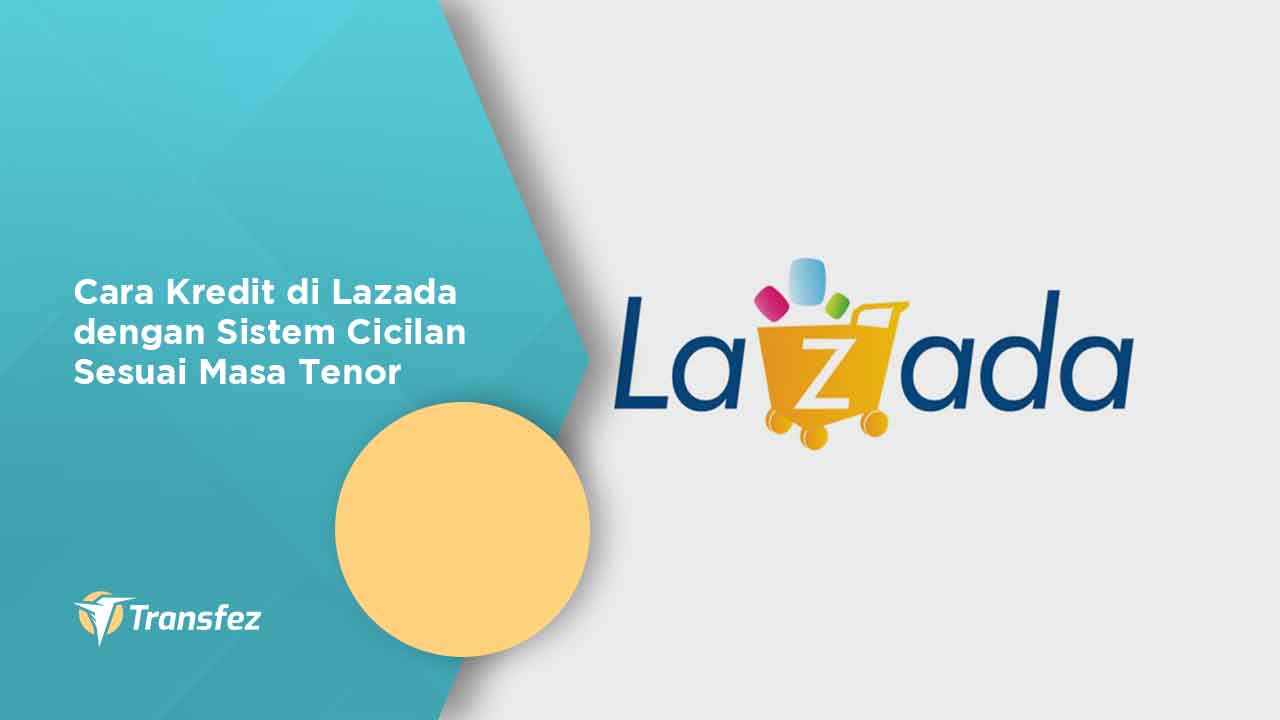 Cara Kredit di Lazada dengan Sistem Cicilan Sesuai Masa Tenor