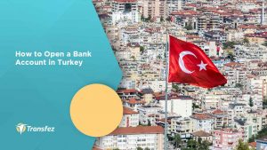 How to Open a Bank Account in Turkey