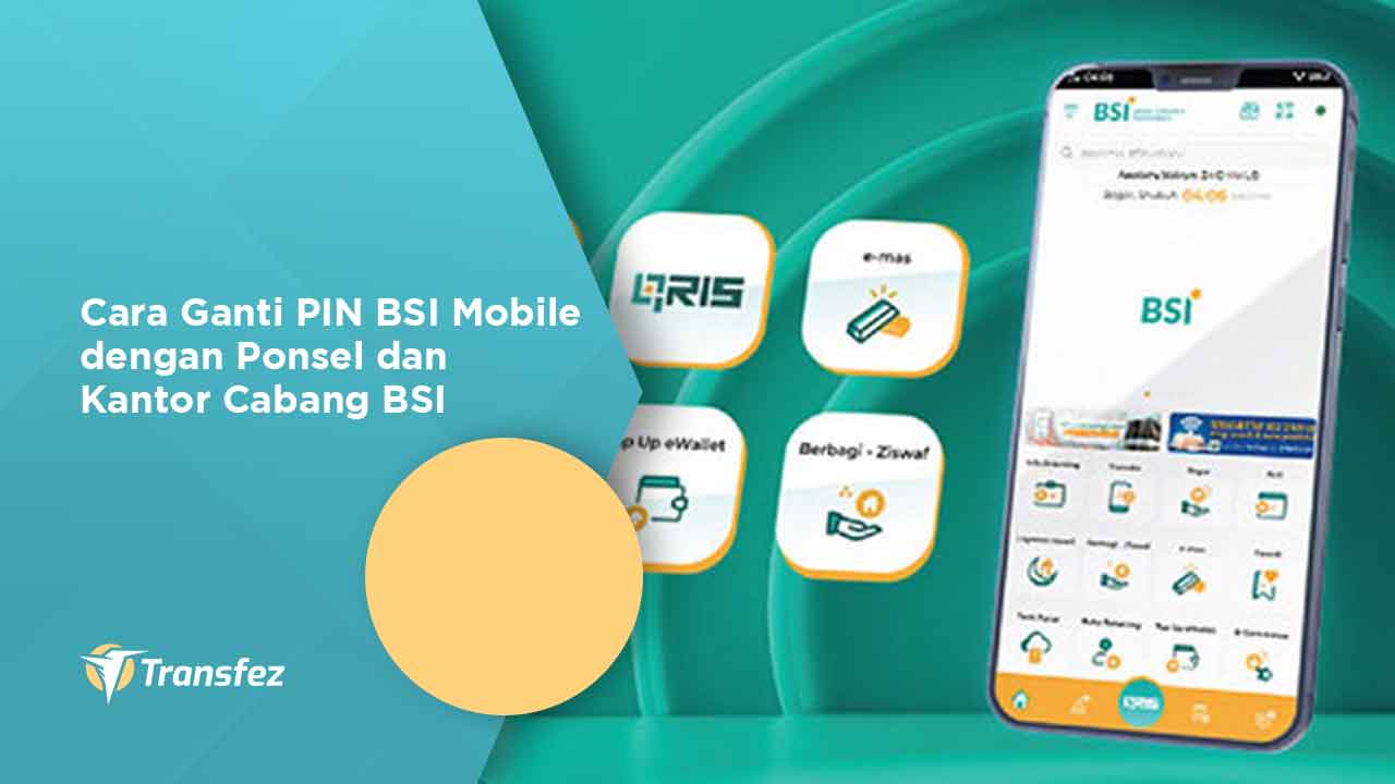 Cara Ganti PIN BSI Mobile dengan Ponsel dan Kantor Cabang BSI
