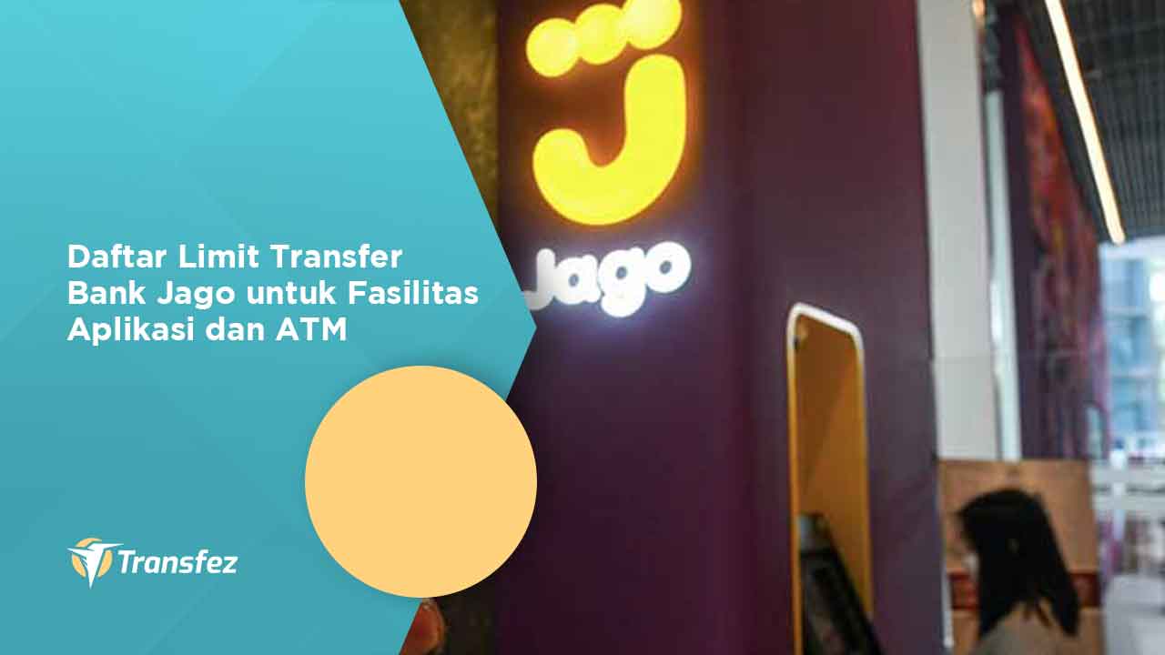 Daftar Limit Transfer Bank Jago untuk Fasilitas Aplikasi dan ATM