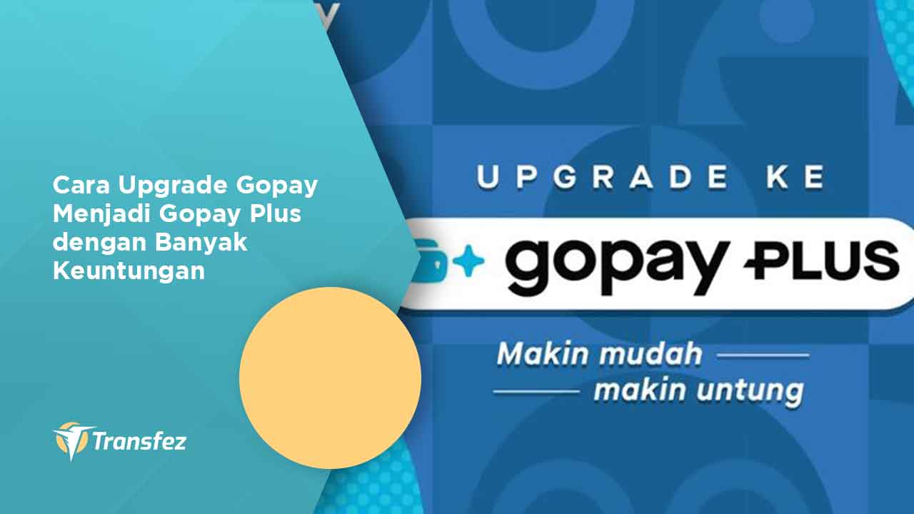 Cara Upgrade Gopay Menjadi Gopay Plus dengan Banyak Keuntungan