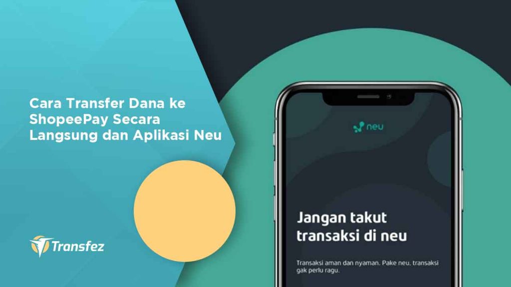 Cara Transfer Dana ke ShopeePay Secara Langsung dan Aplikasi Neu