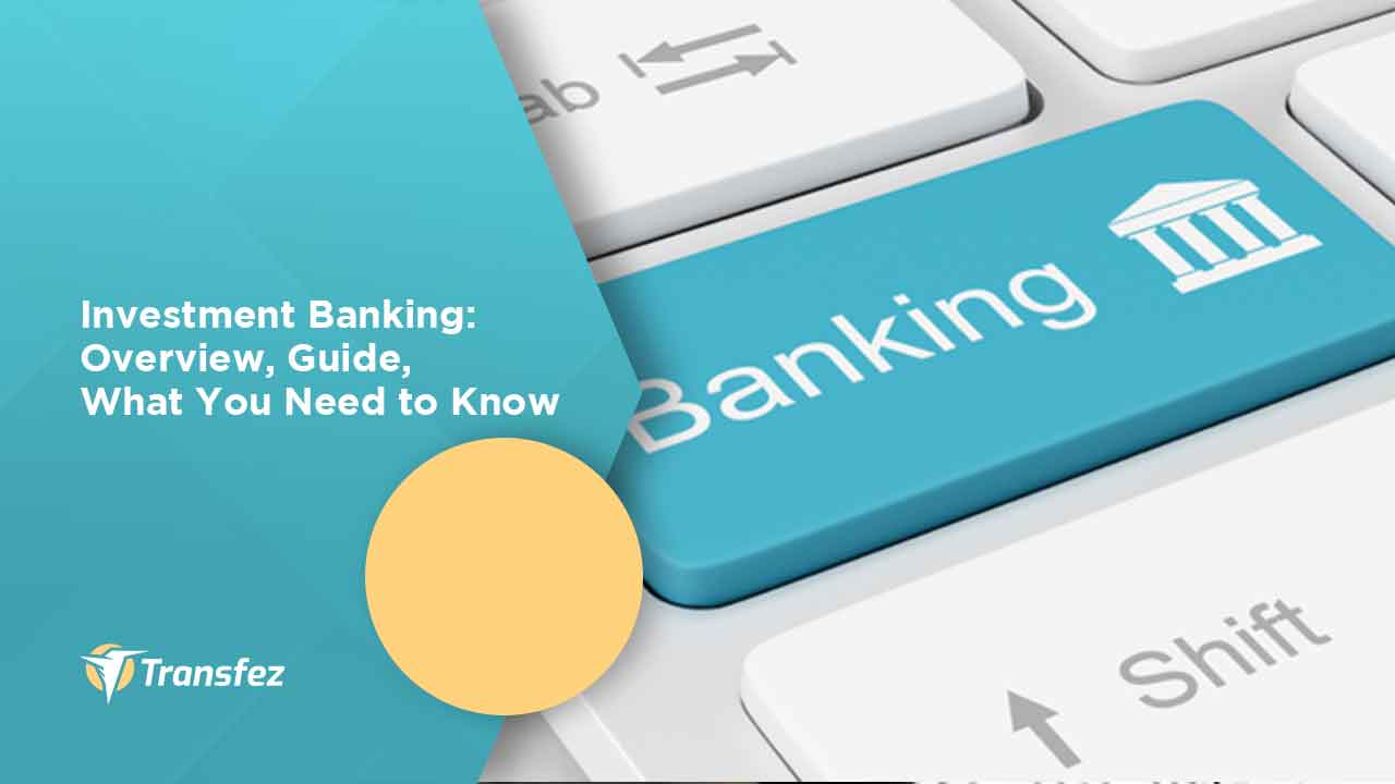 Investment Banking: Overview, Guide, What You Need to Know