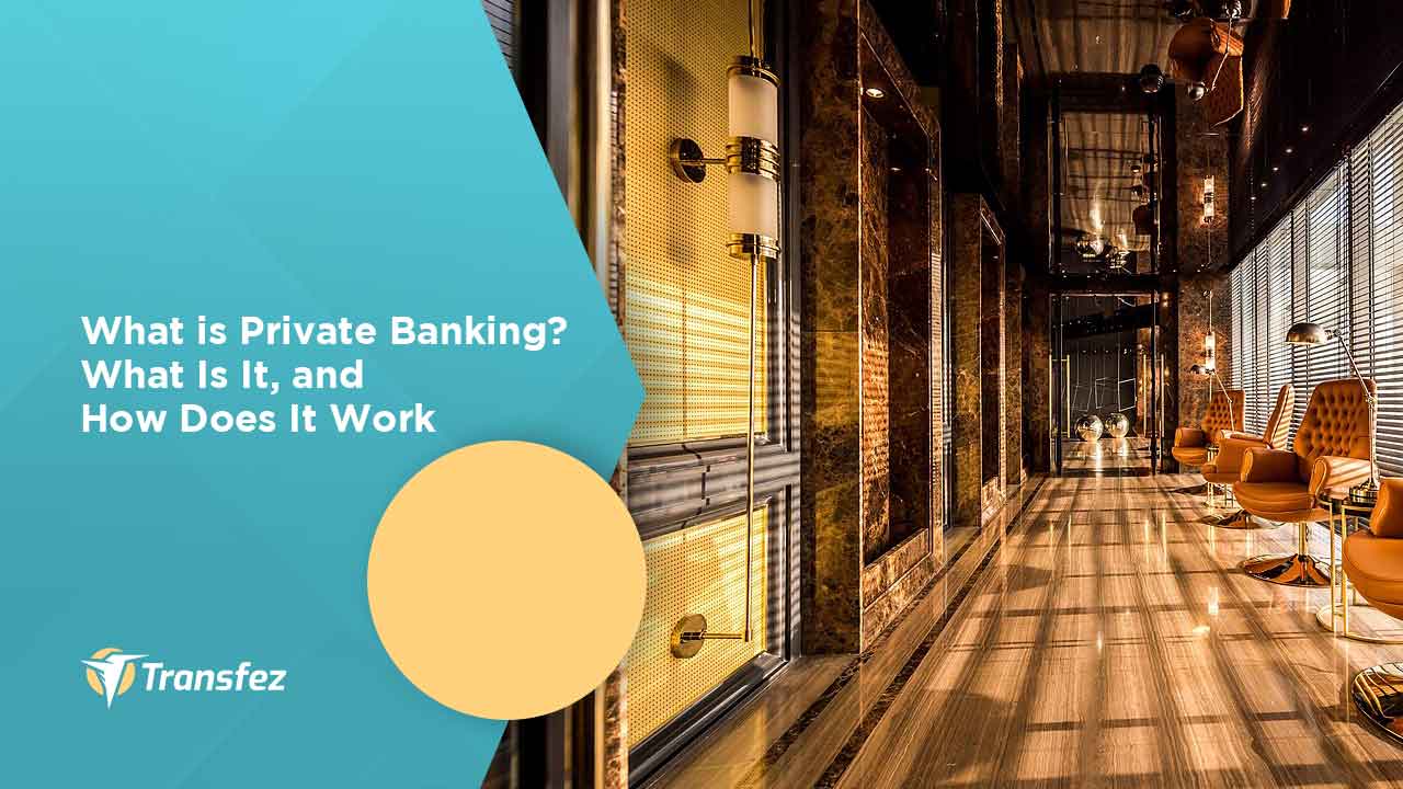 What is Private Banking? What Is It, and How Does It Work