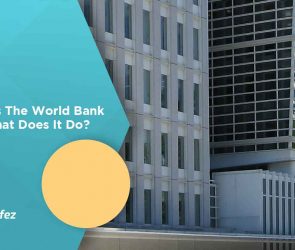 What is The World Bank and What Does It Do?