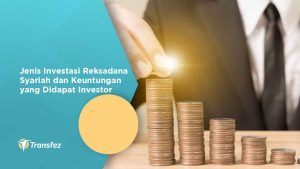 Jenis Investasi Reksadana Syariah dan Keuntungan yang Didapat Investor