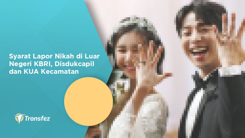 Syarat Lapor Nikah di Luar Negeri KBRI, Disdukcapil dan KUA Kecamatan