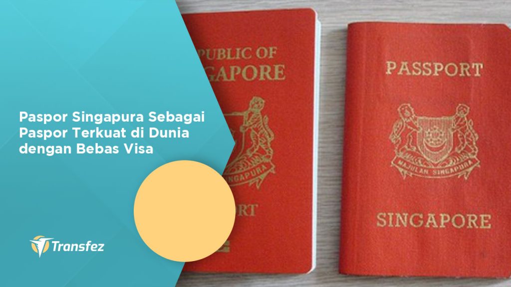 Paspor Singapura Sebagai Paspor Terkuat di Dunia dengan Bebas Visa