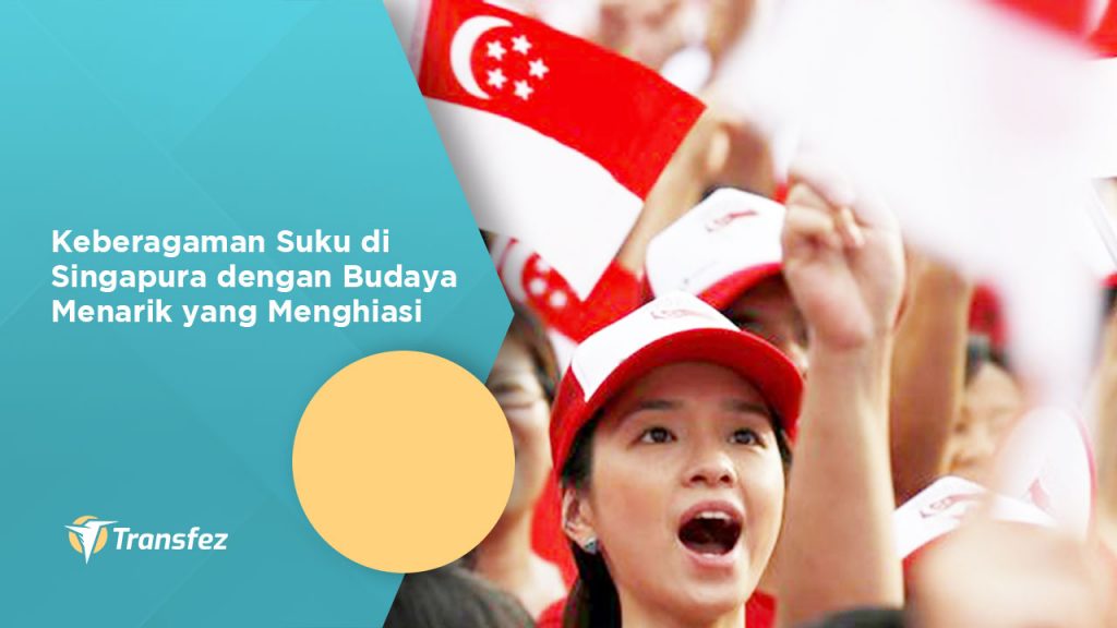 Keberagaman Suku di Singapura dengan Budaya Menarik yang Menghiasi