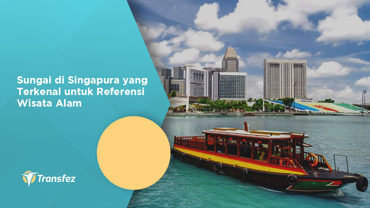 Sungai di Singapura yang Terkenal untuk Referensi Wisata Alam