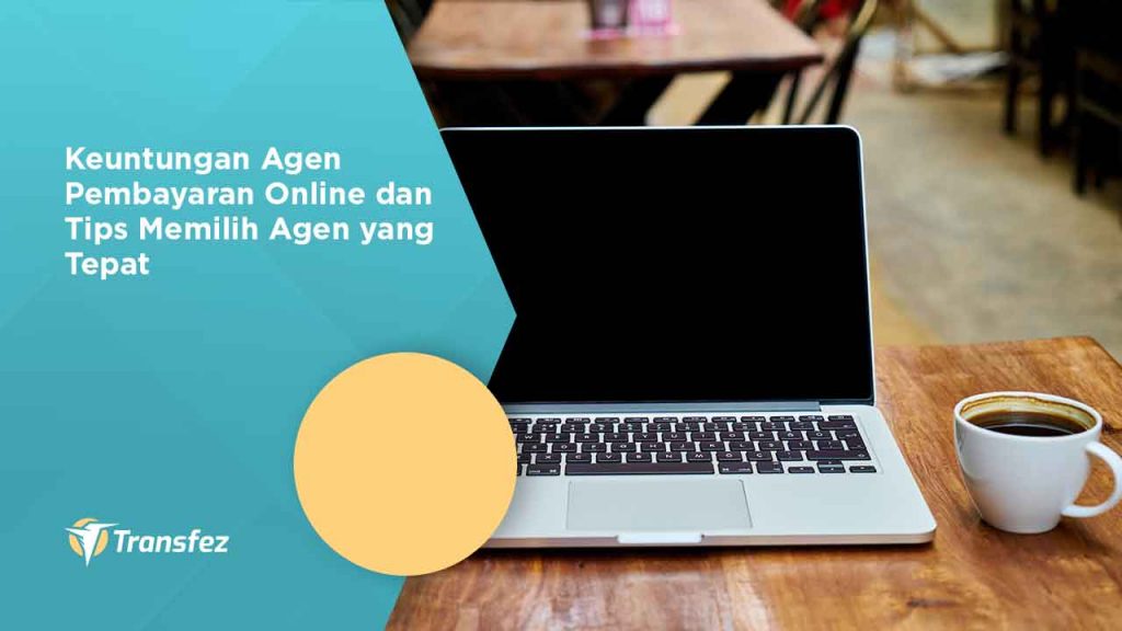 Keuntungan Agen Pembayaran Online