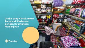 Usaha yang Cocok untuk Pemula di Pedesaan dengan Keuntungan Menjanjikan