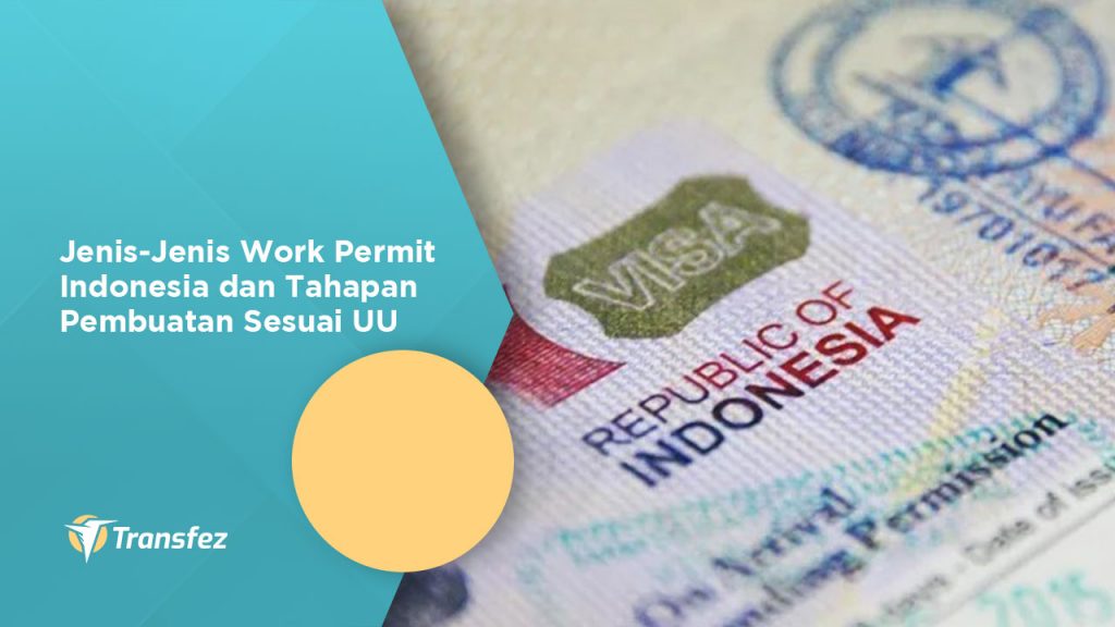Jenis-Jenis Work Permit Indonesia dan Tahapan Pembuatan Sesuai UU