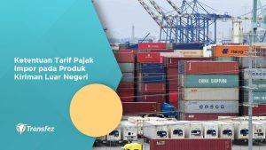 Ketentuan Tarif Pajak Impor pada Produk Kiriman Luar Negeri