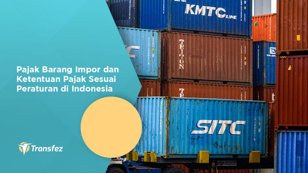 Pajak Barang Impor Dan Ketentuan Pajak Sesuai Peraturan