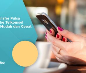 Cara Transfer Pulsa Indosat ke Telkomsel dengan Mudah dan Cepat