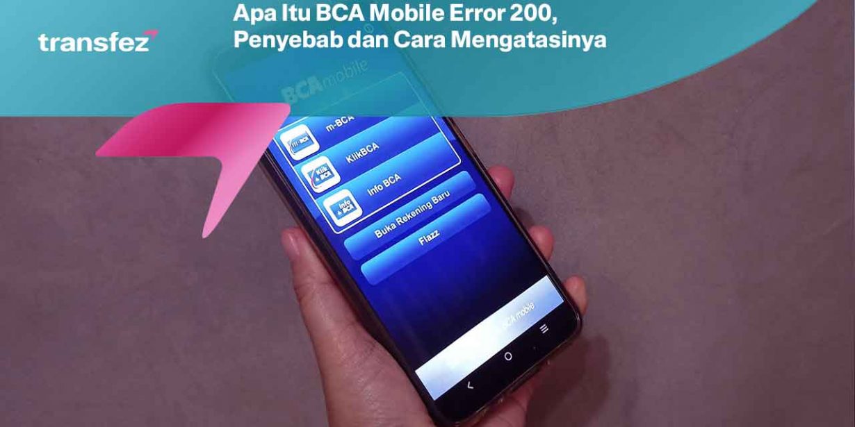 Apa Itu BCA Mobile Error 200, Penyebab dan Cara Mengatasinya