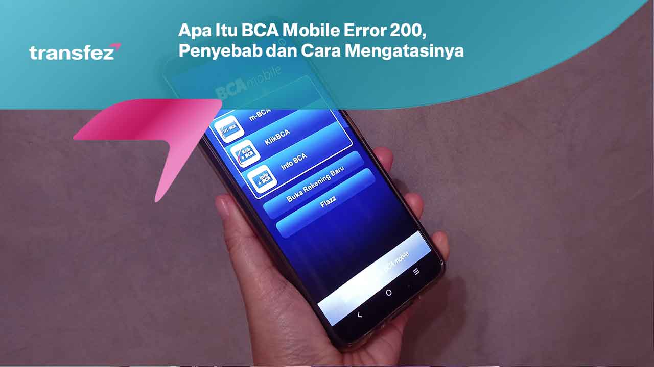 Apa Itu BCA Mobile Error 200, Penyebab dan Cara Mengatasinya