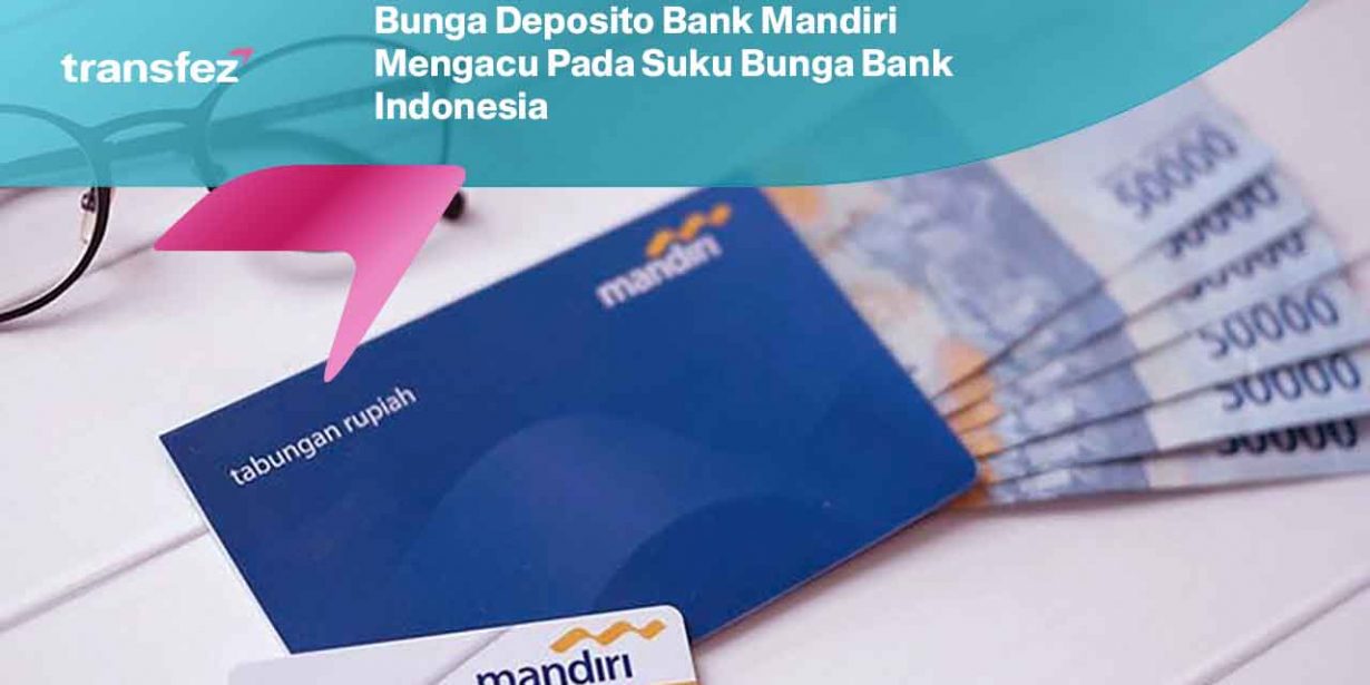 Bunga Deposito Bank Mandiri Mengacu Pada Suku Bunga Bank Indonesia