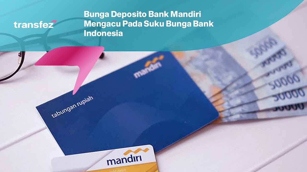 Bunga Deposito Bank Mandiri Mengacu Pada Suku Bunga Bank Indonesia
